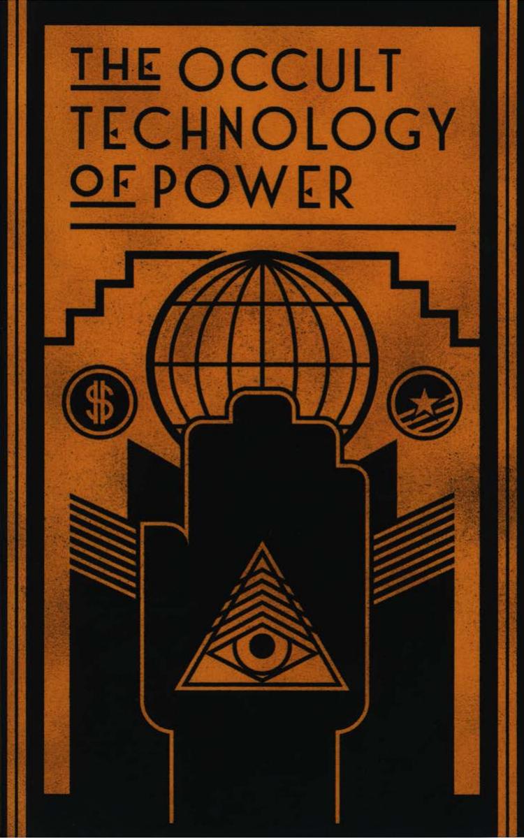 The Occult Technology of Power: The Initiation of the Son of a Finance Capitalist Into the Arcane Secrets of Economic and Political Power by Anonymous