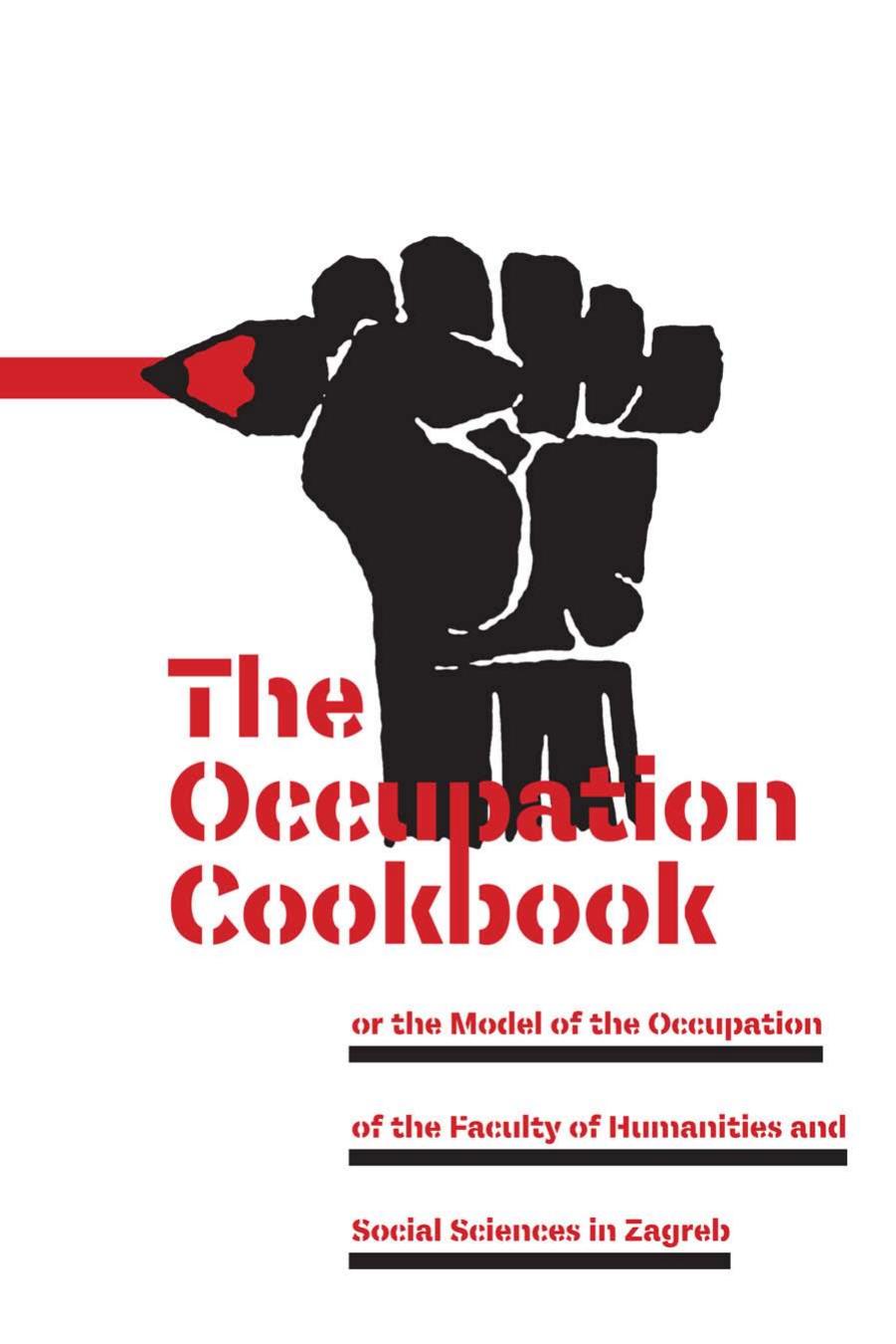 The Occupation Cookbook: Or the Model of the Occupation of the Faculty of Humanities and Social Sciences in Zagreb by Drago Markisa (translator)