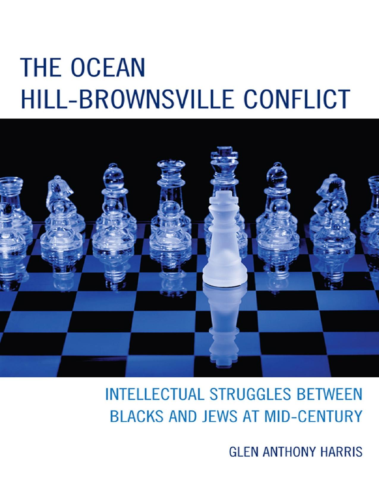 The Ocean Hill-Brownsville Conflict: Intellectual Struggles between Blacks and Jews at Mid-Century by Glen Anthony Harris