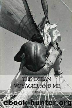 The Ocean Voyager and Me: Blue water sailing story - building a boat on Lamu then sailing with timorous wife, two babies, untried crew, no engine, no money by Di Beach