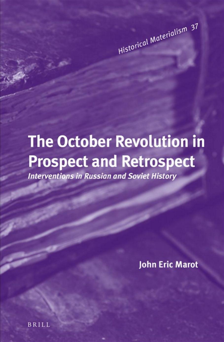 The October Revolution in Prospect and Retrospect: Interventions in Russian and Soviet History by John Marot