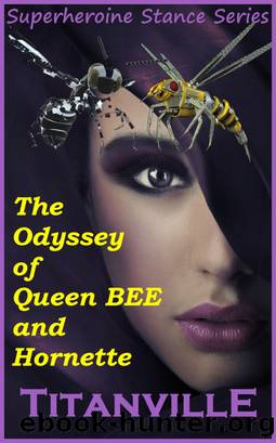 The Odyssey of Queen BEE and Hornette (Superheroine Stance Series: Issue #11) by Titanville