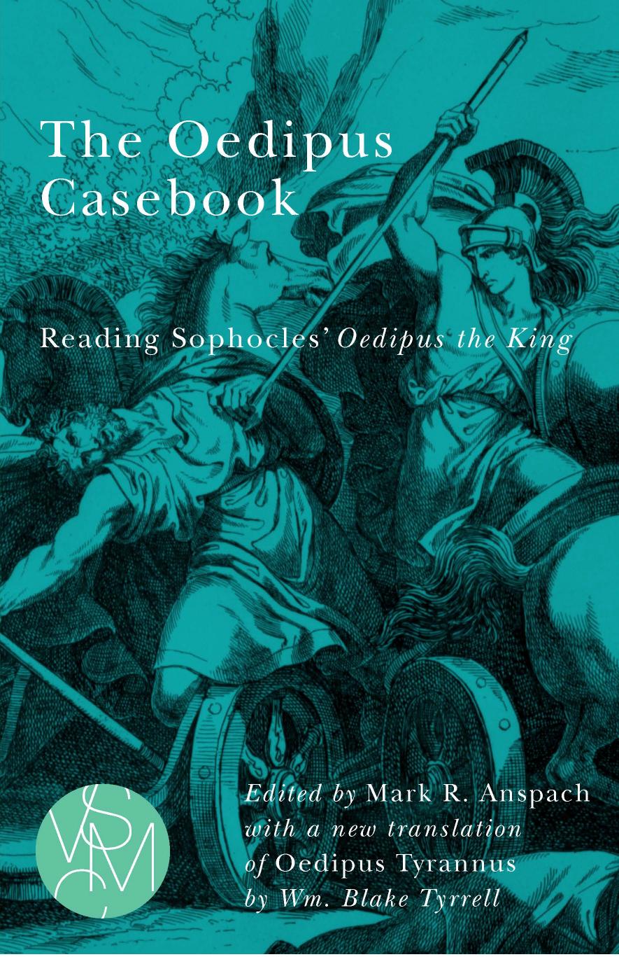 The Oedipus Casebook: Reading Sophocles' Oedipus the King by Mark R. Anspach Wm. Blake Tyrrell