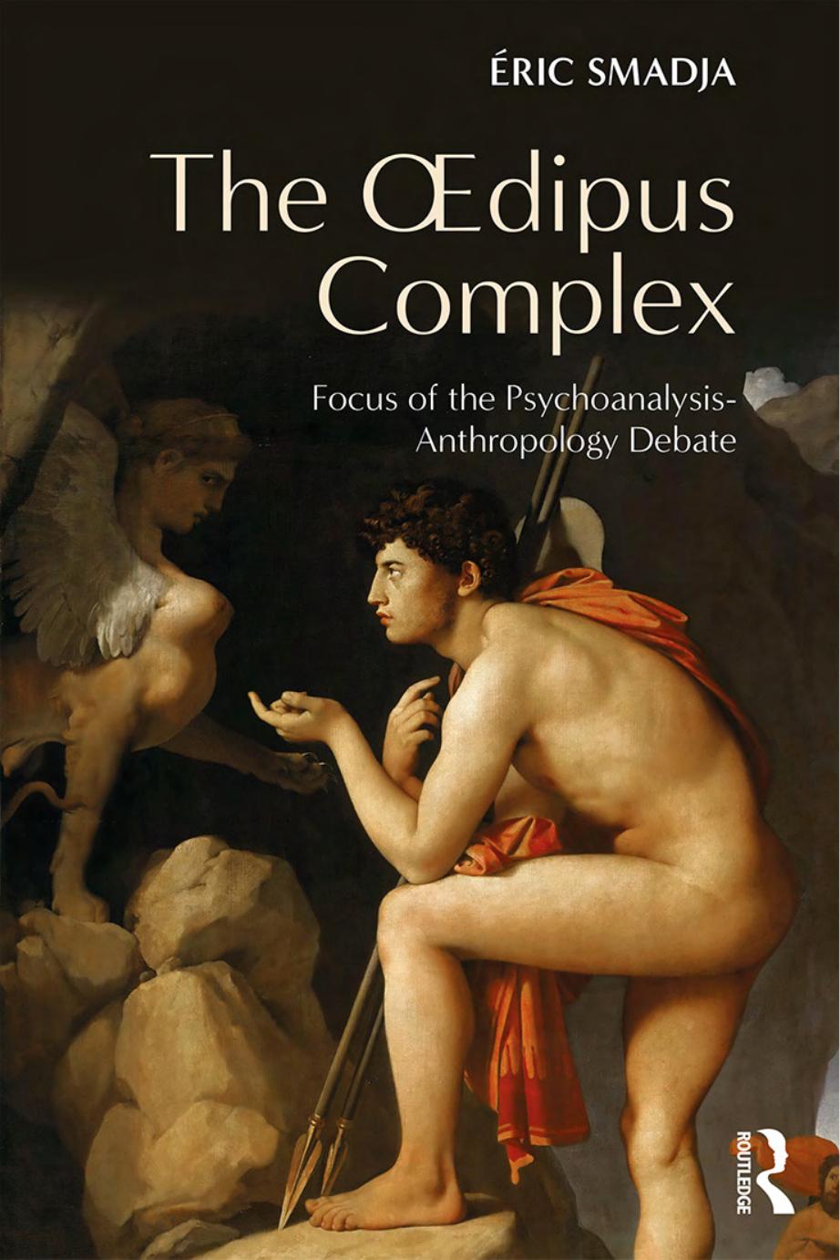 The Oedipus Complex: Crystallizer of the Debate Between Psychoanalysis and Anthropology by Éric Smadja