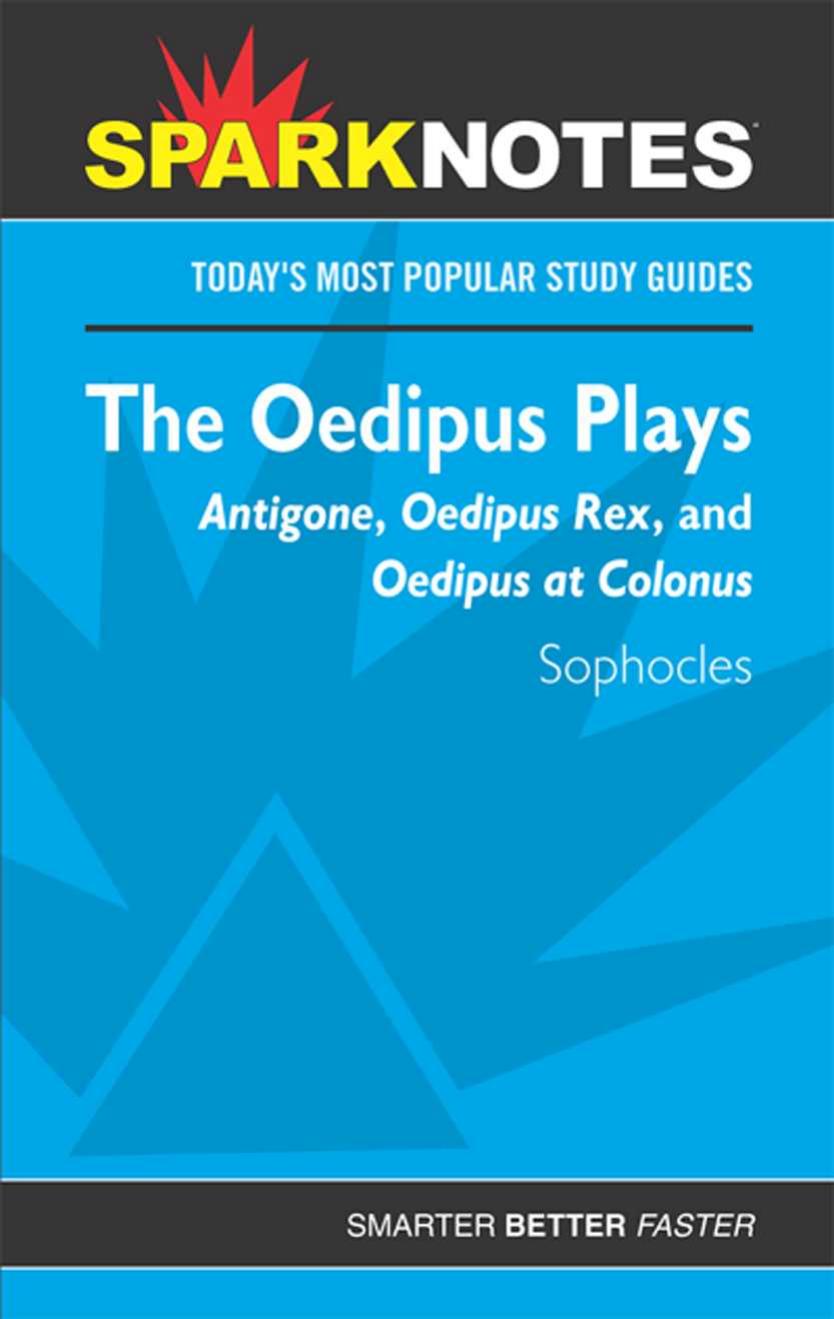 The Oedipus Trilogy: Antigone, Oedipus Rex, and Oedipus at Colonus (SparkNotes) by SparkNotes