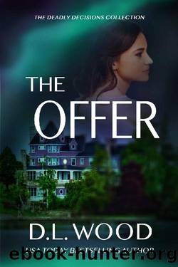 The Offer: Thrilling Suspense (The Deadly Decisions Collection) by D.L. Wood
