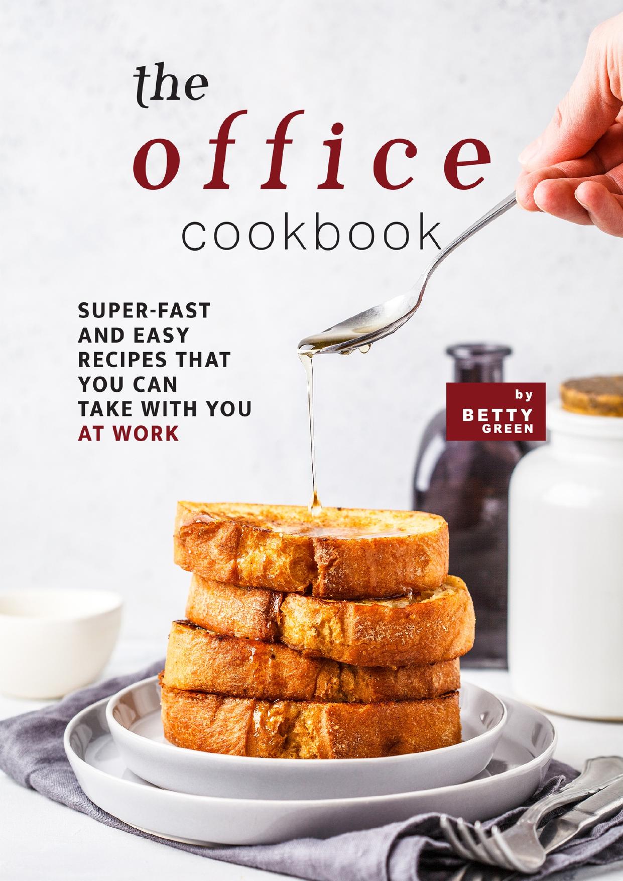 The Office Cookbook: Super-Fast and Easy Recipes That You Can Take with You at Work by Green Betty