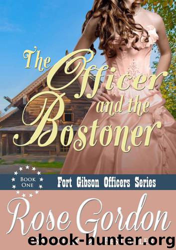 The Officer and the Bostoner (Historical Western Romance) (Fort Gibson Officers Series, Book 1) by Gordon Rose