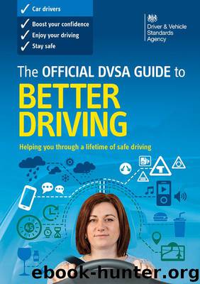 The Official DVSA Guide to Better Driving by Driver & Vehicle Standards Agency