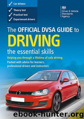The Official DVSA Guide to Driving the essential skills by Driver & Vehicle Standards Agency