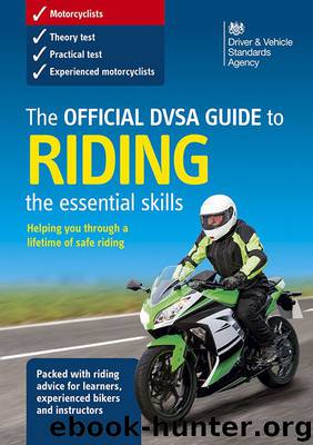The Official DVSA Guide to Riding the essential skills by Driver & Vehicle Standards Agency