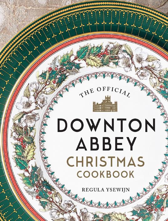 The Official Downton Abbey Christmas Cookbook (Downton Abbey Cookery) by Regula Ysewijn