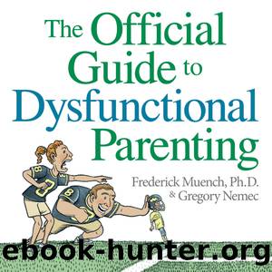 The Official Guide to Dysfunctional Parenting by Fred Muench Ph.D