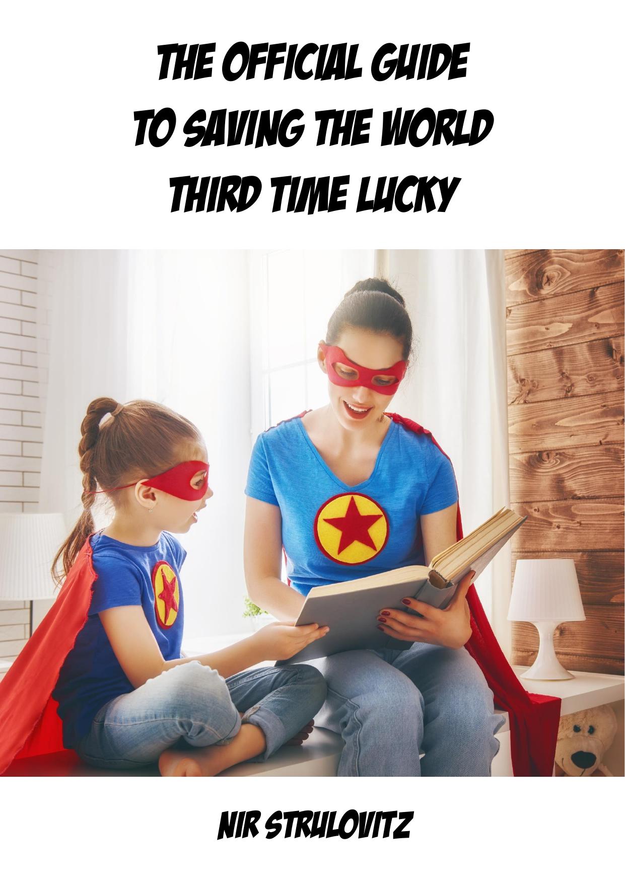 The Official Guide to Saving the World Third Time Lucky by Nir Strulovitz