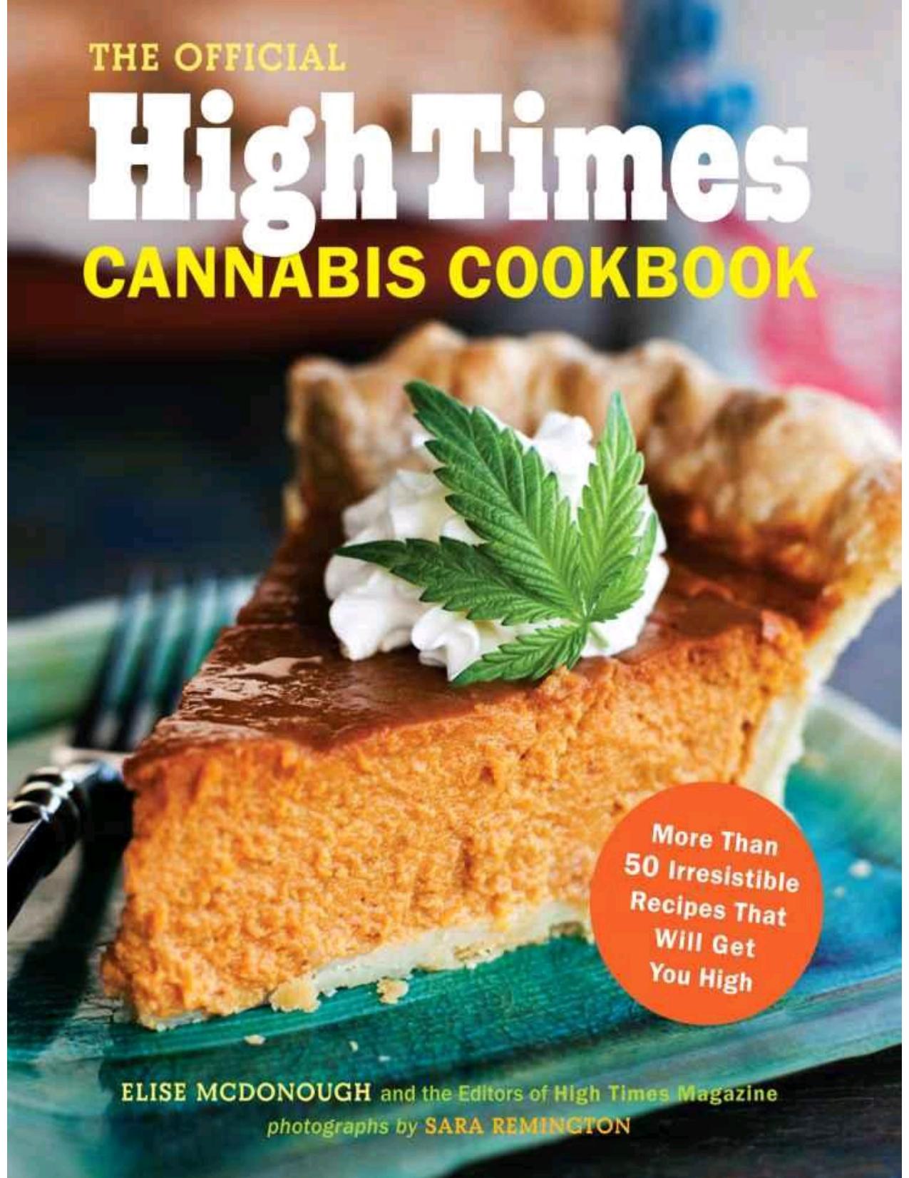The Official High Times Cannabis Cookbook: More Than 50 Irresistible Recipes That Will Get You High by McDonough Elise