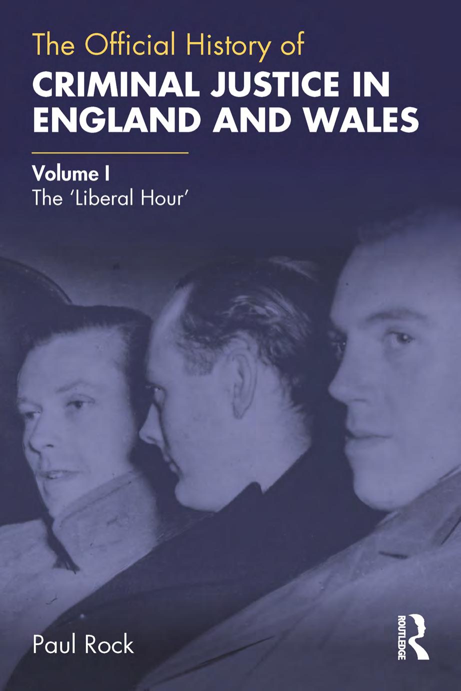 The Official History of Criminal Justice in England and Wales: Volume I: The 'Liberal Hour' by Paul Rock