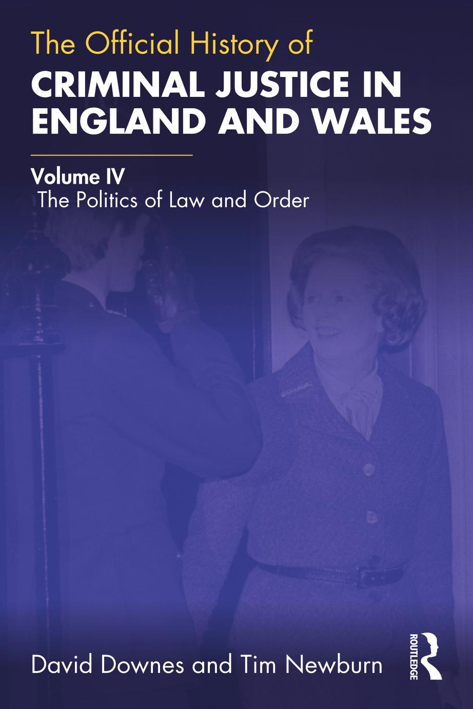 The Official History of Criminal Justice in England and Wales: Volume IV: The Politics of Law and Order by David Downes Tim Newburn
