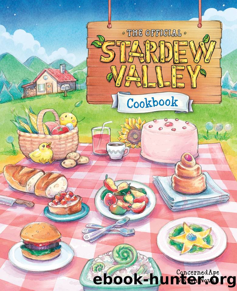 The Official Stardew Valley Cookbook by ConcernedApe & Ryan Novak