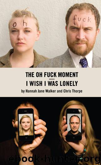 The Oh Fuck Moment I Wish I Was Lonely by Hannah Jane Walker & Chris Thorpe