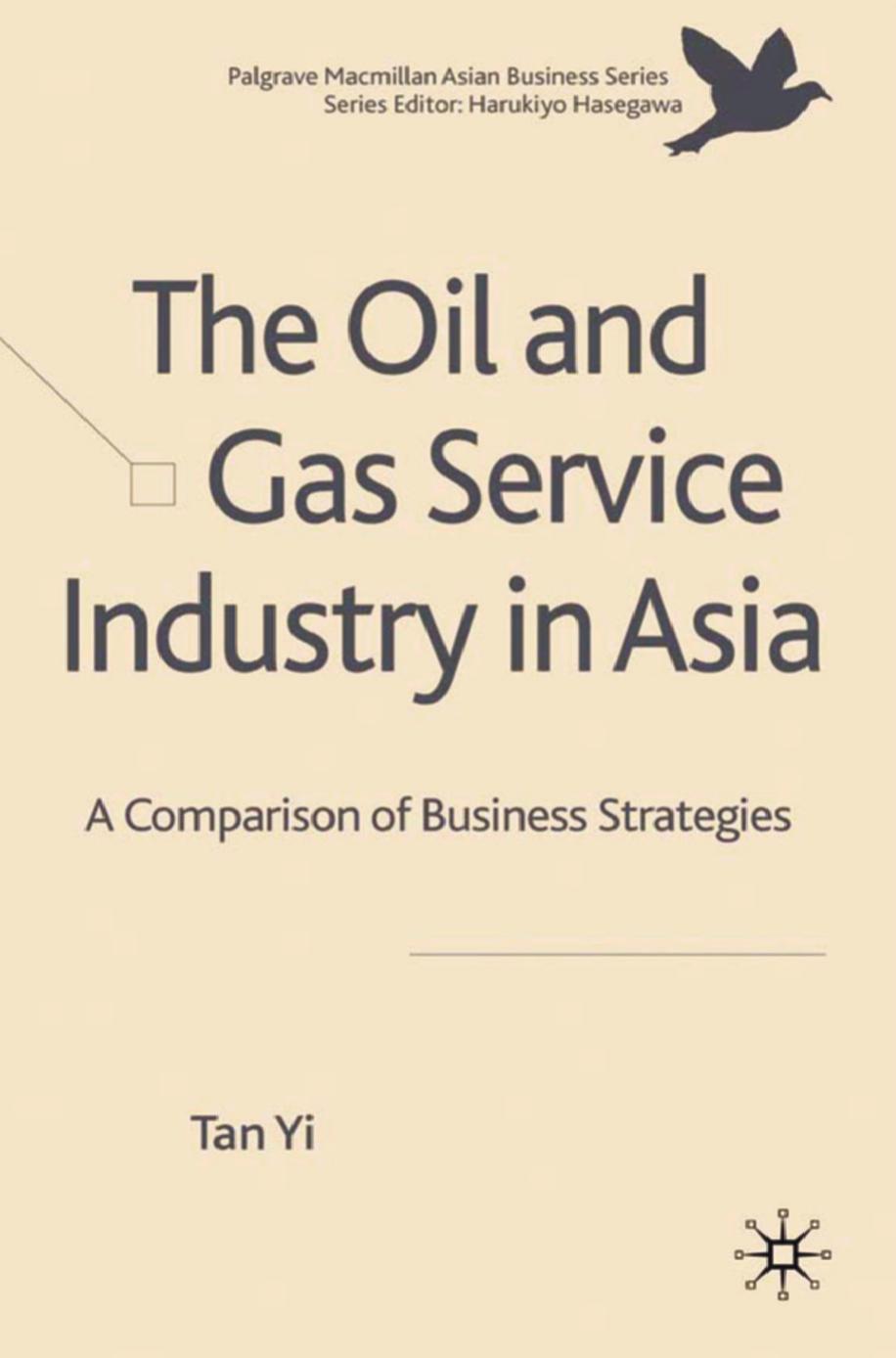 The Oil and Gas Service Industry in Asia: A Comparison of Business Strategies by Tan Yi (auth.)