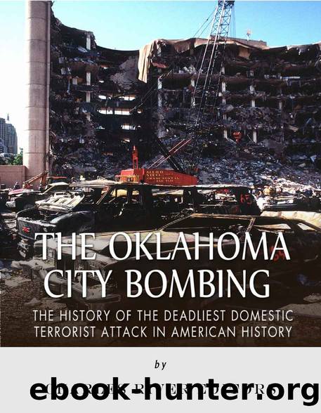 The Oklahoma City Bombing: The History of the Deadliest Domestic Terrorist Attack in American History by Charles River Editors