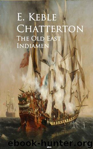 The Old East Indiamen by E. Keble Chatterton