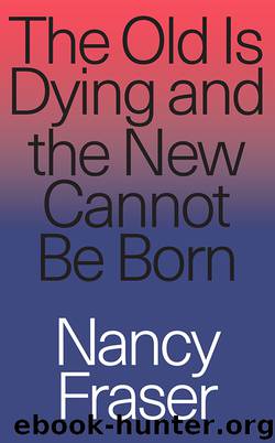 The Old Is Dying and the New Cannot Be Born by Nancy Fraser;