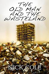 The Old Man And The Wasteland by Nick Cole