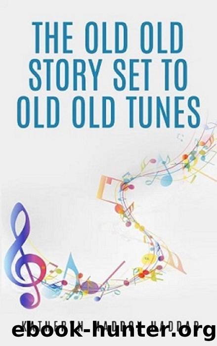 The Old Old Story Set to Old Old Tunes (Fun Books, #2) by Katheryn Maddox Haddad
