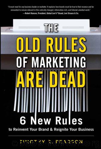 The Old Rules of Marketing are Dead : 6 New Rules to Reinvent Your Brand and Reignite Your Business by Pearson Timothy