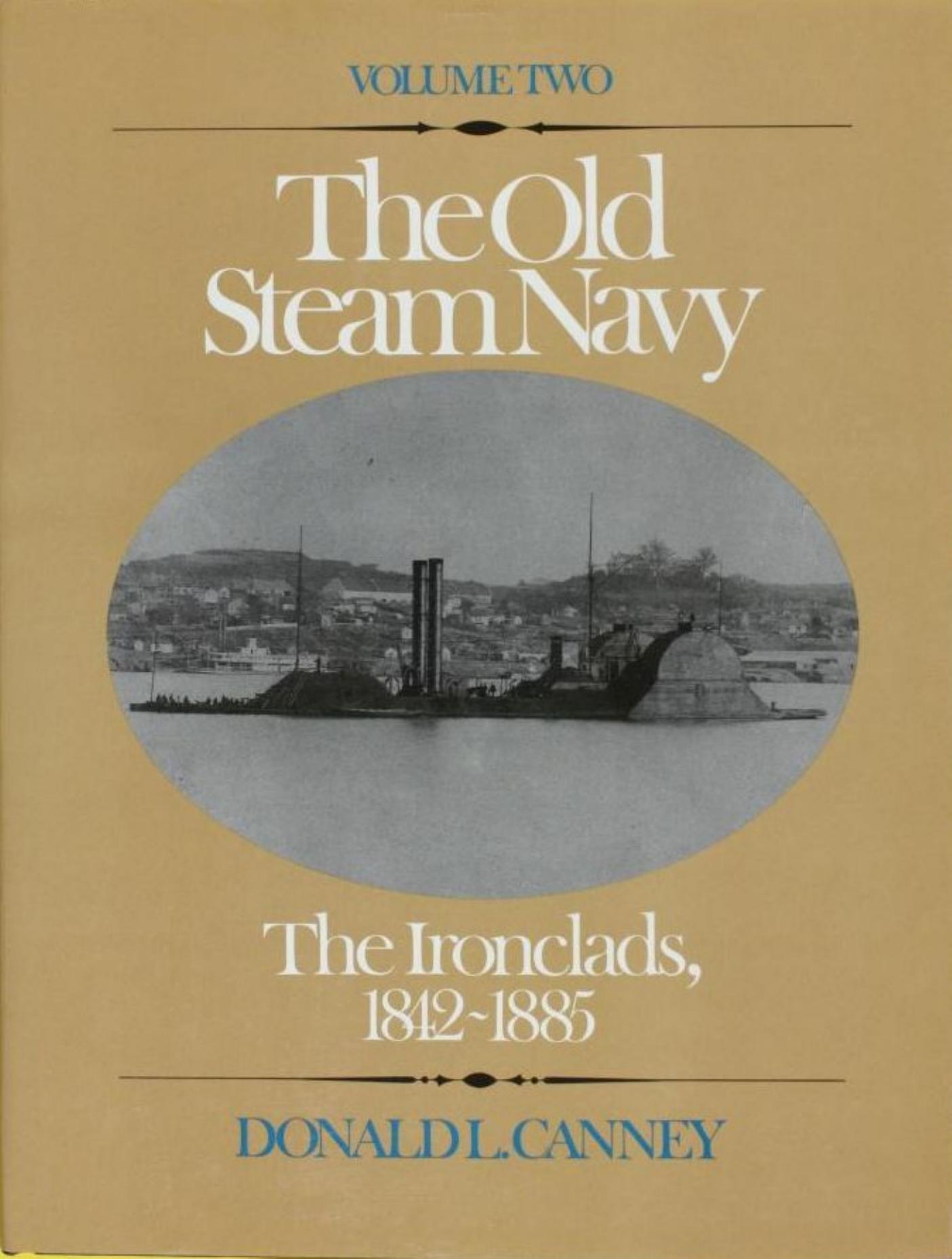 The Old Steam Navy: The Ironclads, 1842-1885 by Donald L. Canney