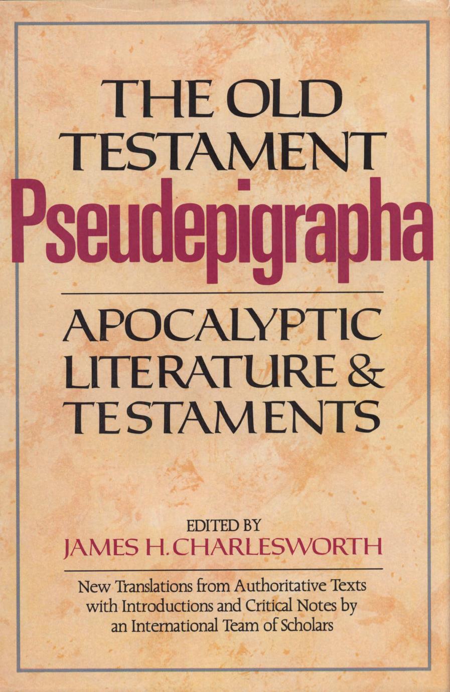 The Old Testament Pseudepigrapha, volume 1, Apocalyptic Literature and Testaments by James H. Charlesworth
