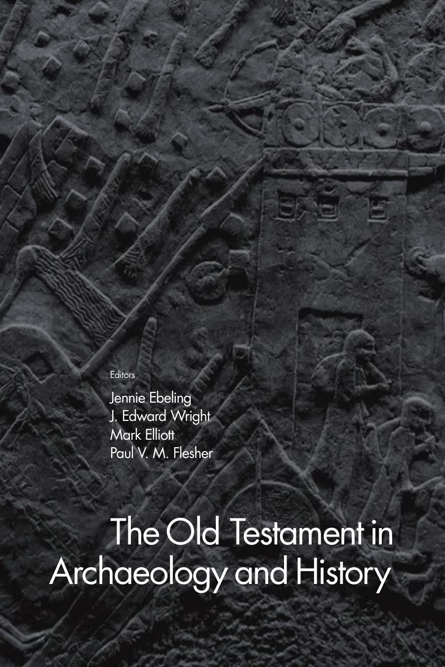 The Old Testament in Archaeology and History by Jennie Ebeling J Edward Wright Mark Elliott Paul V M Flesher; (eds.)