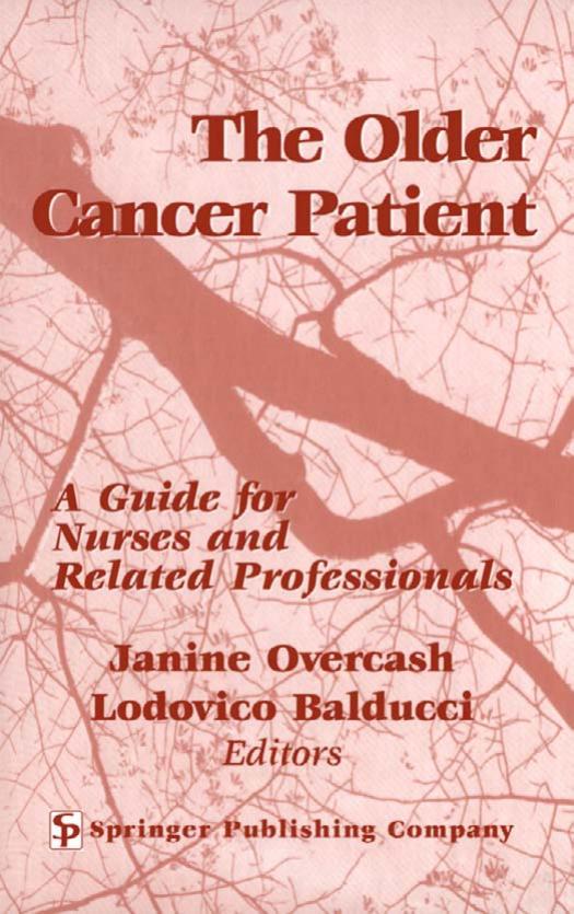 The Older Cancer Patient: A Guide for Nurses and Related Professionals by Janine Overcash PhD ARNP Lodovice Balducci MD