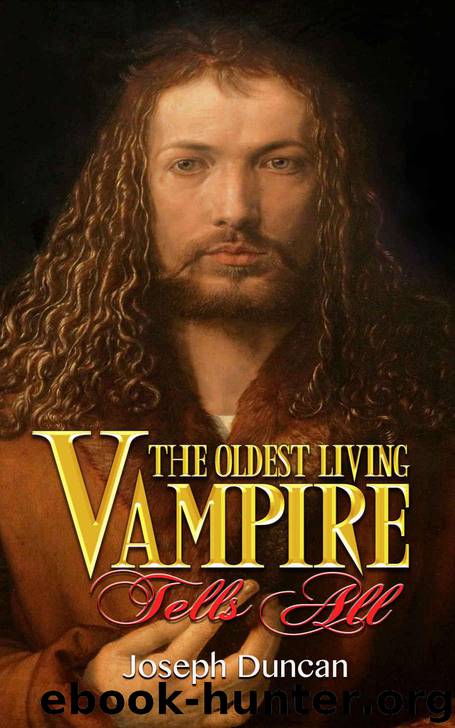 The Oldest Living Vampire Tells All: Revised and Expanded (The Oldest Living Vampire Saga Book 1) by Duncan Joseph