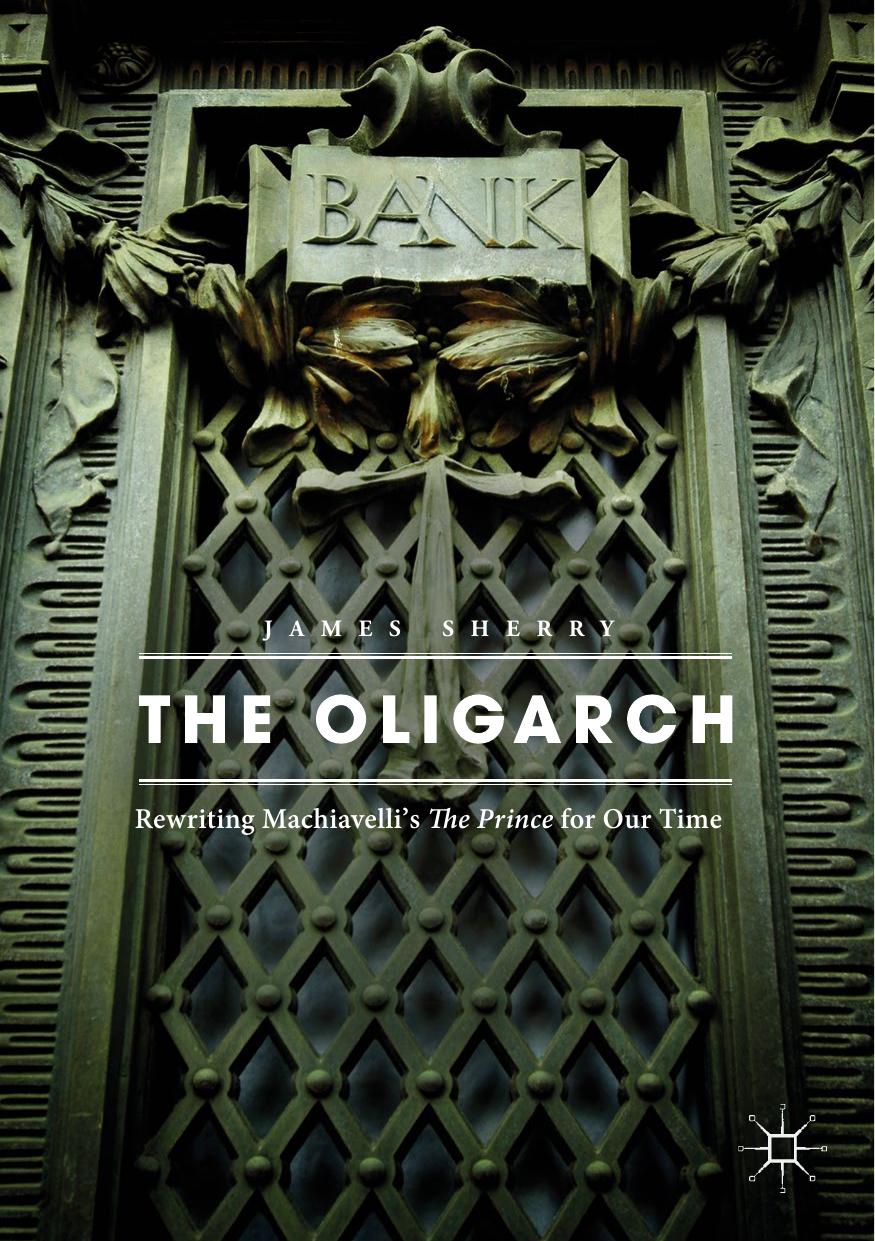 The Oligarch: Rewriting Machiavelli’s The Prince for Our Time by Unknow