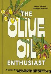 The Olive Oil Enthusiast: A Guide from Tree to Table, with Recipes by Skyler Mapes