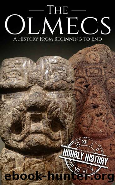 The Olmecs: A History from Beginning to End (Mesoamerican History Book 1) by Hourly History