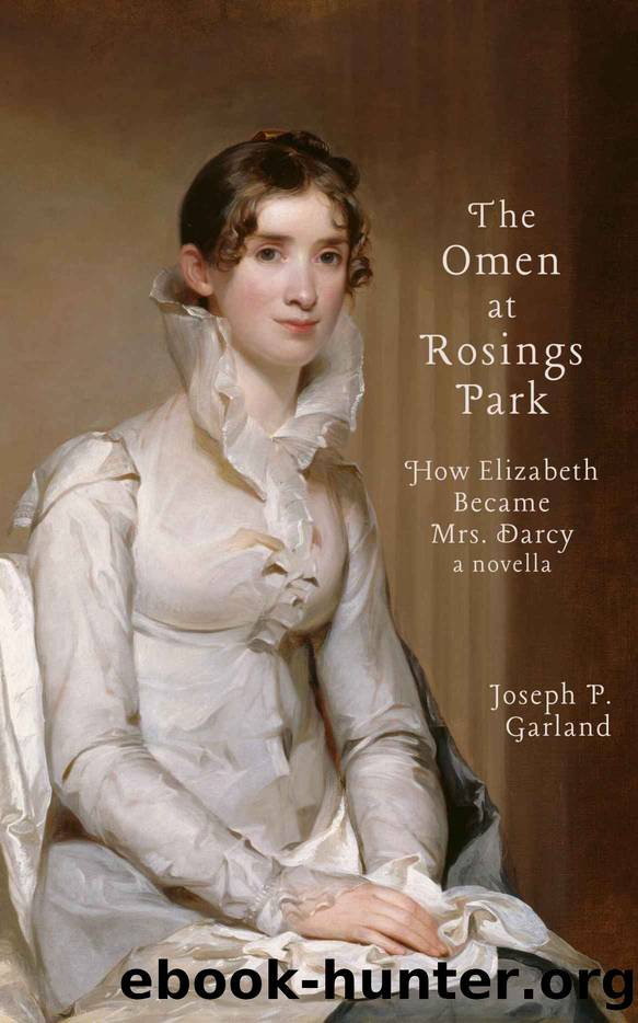 The Omen at Rosings Park: How Elizabeth Became Mrs. Darcy by Joseph P. Garland