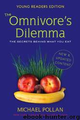 The Omnivore's Dilemma, Young Readers Edition: The Secrets Behind What You Eat by Michael Pollan & Richie Chevat