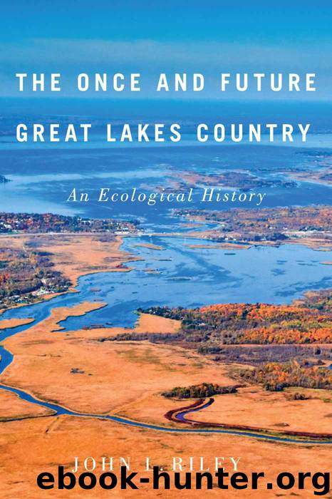 The Once and Future Great Lakes Country: An Ecological History (McGill-Queen's Rural, Wildland, and Resource Studies Series) by John L. Riley
