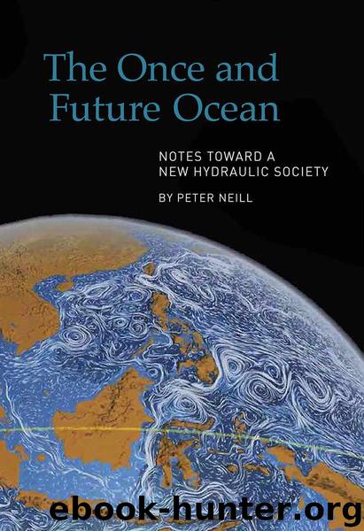 The Once and Future Ocean: Notes Toward a New Hydraulic Society by Peter Neill