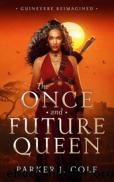 The Once and Future Queen: Guinevere Reimagined by Parker J Cole