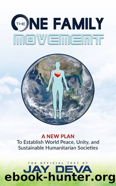 The One Family Movement: A New Plan to Establish World Peace, Unity, and Sustainable Humanitarian Societies by Jay Deva