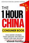 The One Hour China Consumer Book: Five Short Stories That Explain the Brutal Fight for One Billion Consumers by Jeffrey Towson & Jonathan Woetzel