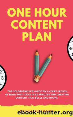 The One Hour Content Plan: The Solopreneurâs Guide to a Yearâs Worth of Blog Post Ideas in 60 Minutes and Creating Content That Hooks and Sells by Meera Kothand