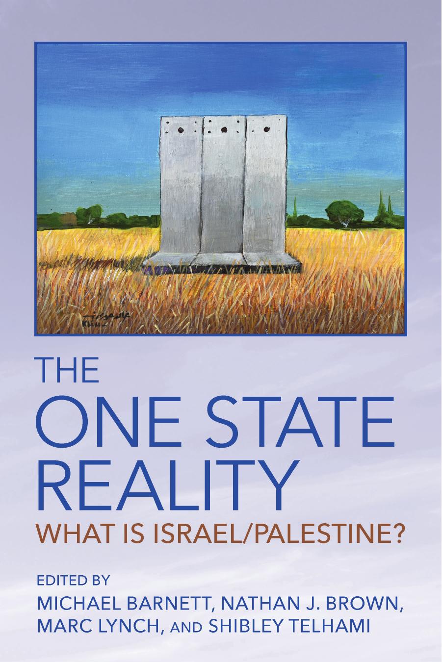 The One State Reality: What Is Israel/Palestine? by Michael Barnett Nathan J. Brown Marc Lynch Shibley Telhami (eds.)