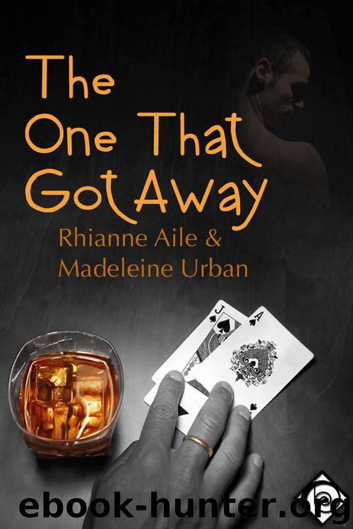 The One That Got Away by Rhianne Aile & Madeleine Urban