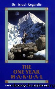 The One Year Manual: Twelve Steps to Spiritual Enlightenment by Dr. Israel Regardie
