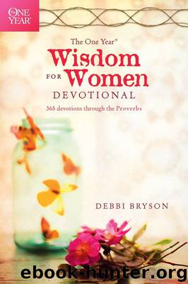 The One Year Wisdom for Women Devotional: 365 Devotions through the Proverbs by Bryson Debbi